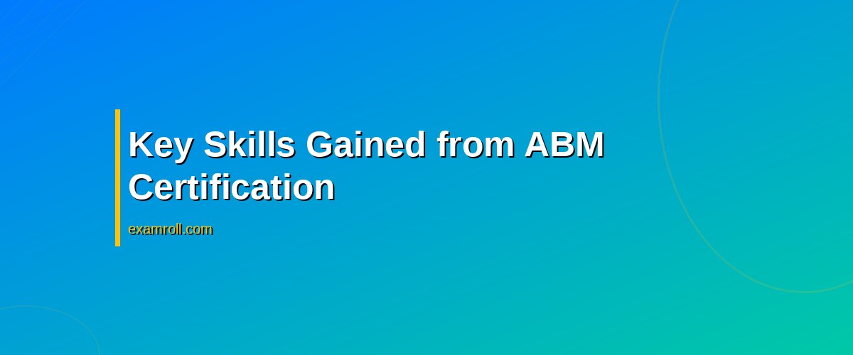 Master ABM Certification: Your Guide to Account-Based Marketing Success – Key Skills Gained from ABM Certification