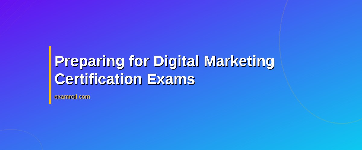 Master Digital Marketing Exam Dumps: Tips for Ethical Use & Success – Preparing for Digital Marketing Certification Exams