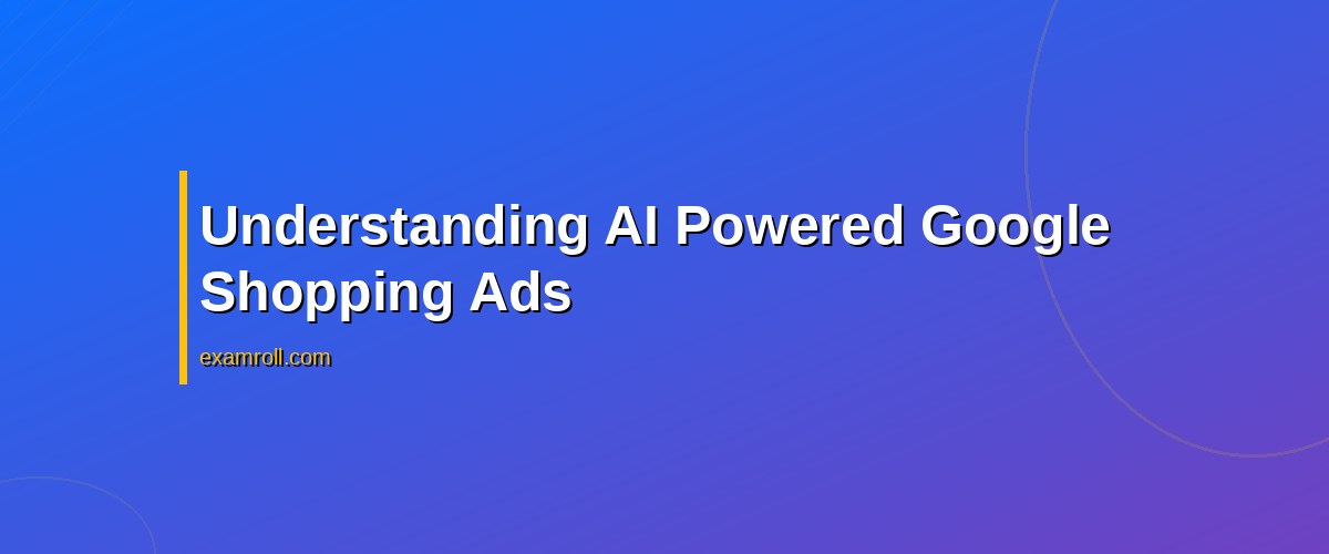 Master the AI Powered Shopping Ads Certification: Your Essential Guide for 2026 – Understanding AI Powered Google Shopping Ads