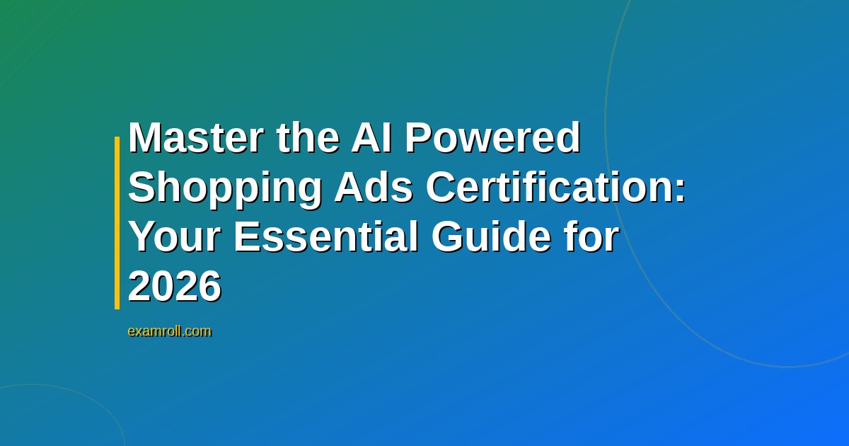 Master the AI Powered Shopping Ads Certification: Your Essential Guide for 2026
