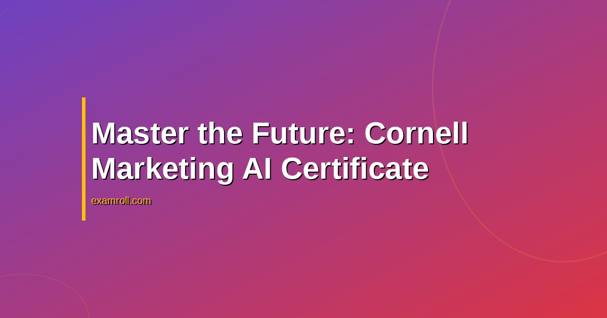 Master the Future: Cornell Marketing AI Certificate