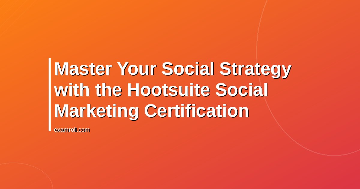Master Your Social Strategy with the Hootsuite Social Marketing Certification