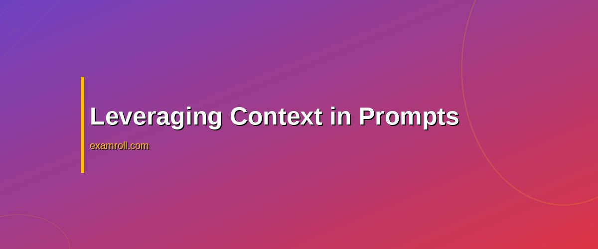 Mastering Prompt Engineering for Marketers: Top Strategies and Tools – Leveraging Context in Prompts