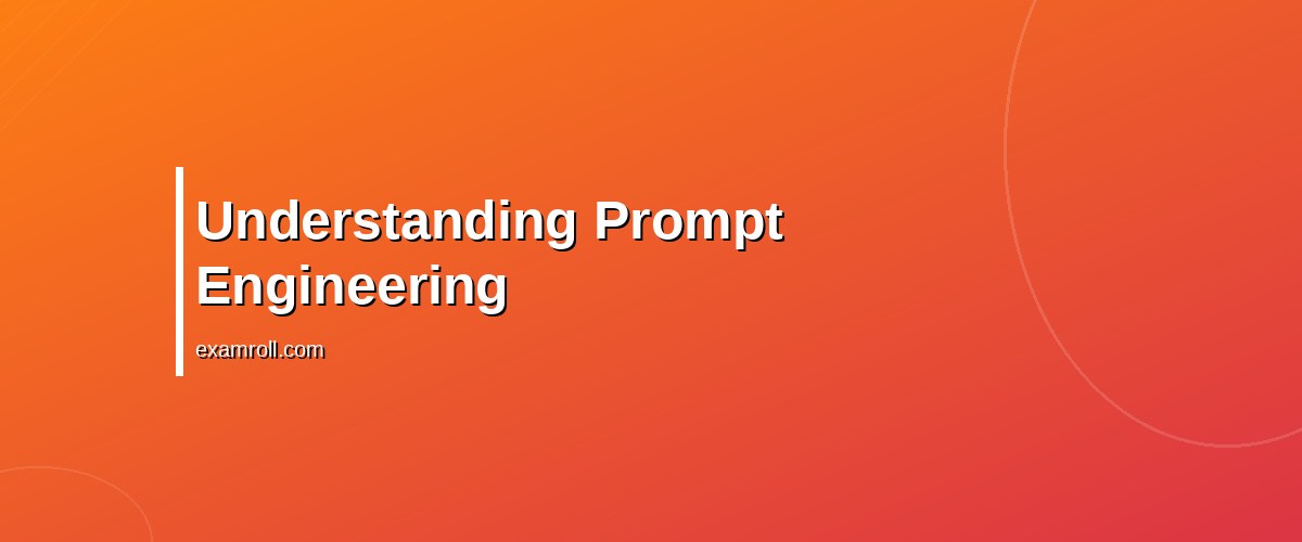 Mastering Prompt Engineering for Marketers: Top Strategies and Tools – Understanding Prompt Engineering