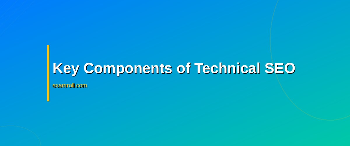 Mastering Technical SEO Certification: Essential Skills for 2026 – Key Components of Technical SEO