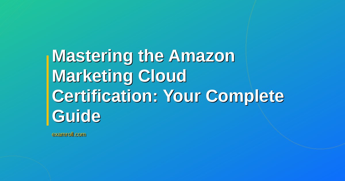Mastering the Amazon Marketing Cloud Certification: Your Complete Guide