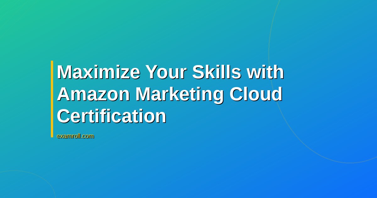 Maximize Your Skills with Amazon Marketing Cloud Certification
