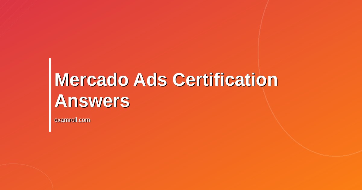 Answers to all Mercado Ads certifications