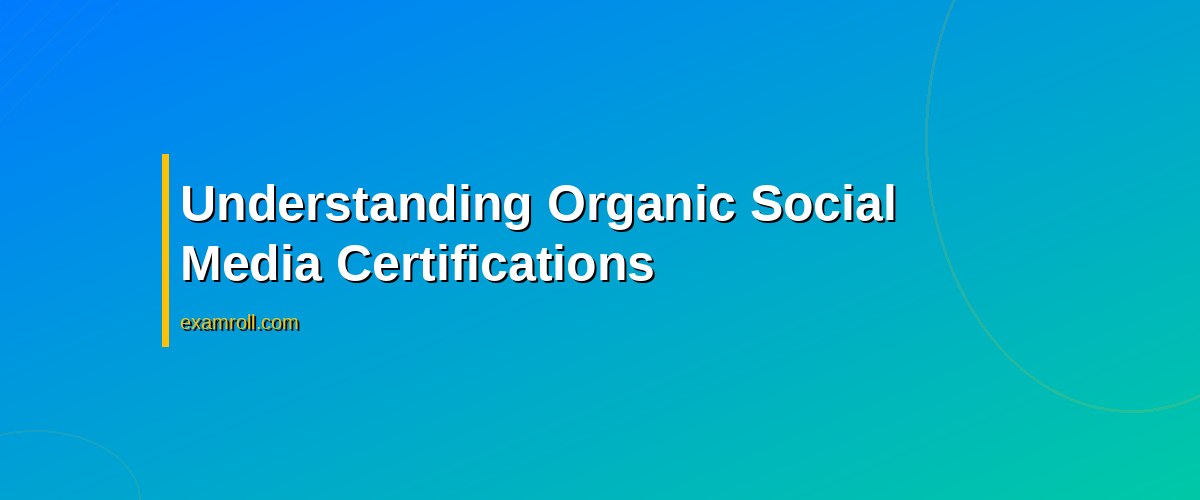 Organic vs Paid Social Certifications: Which One is Right for You? – Understanding Organic Social Media Certifications