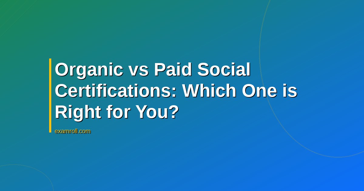 Organic vs Paid Social Certifications: Which One is Right for You?