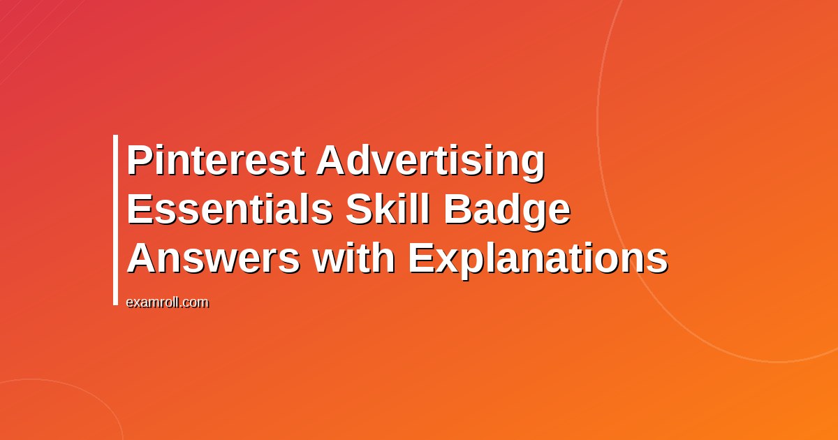 Pinterest Advertising Essentials Skill Badge Answers with Explanations