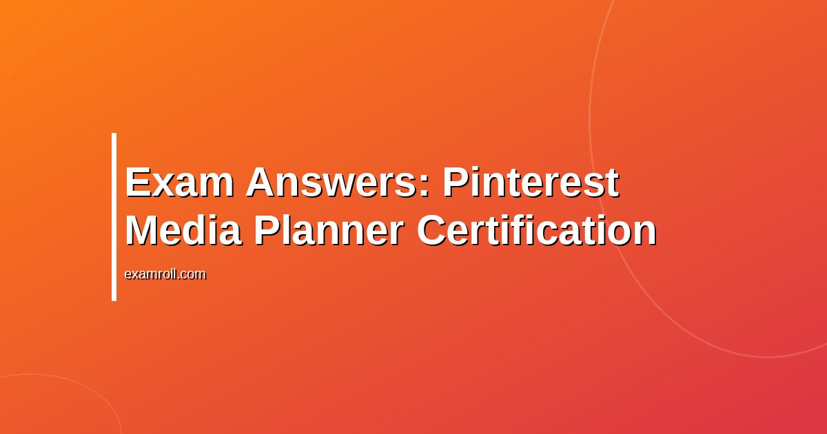 Exam Answers: Pinterest Media Planner Certification