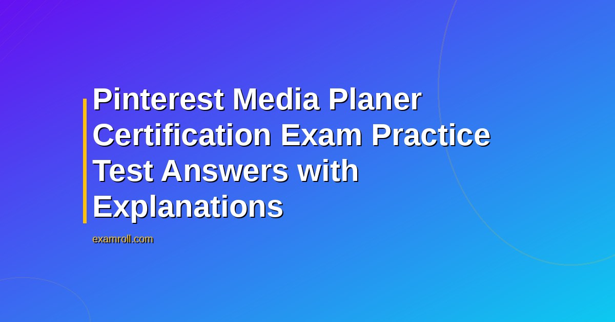 Pinterest Media Planer Certification Exam Practice Test Answers with Explanations