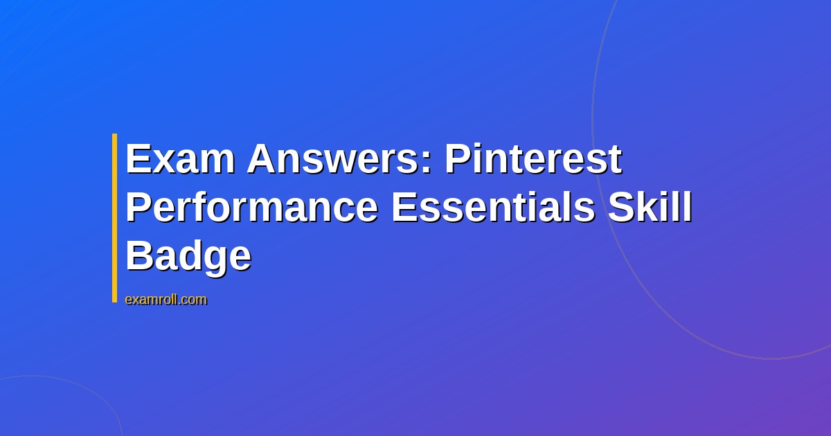 Exam Answers: Pinterest Performance Essentials Skill Badge