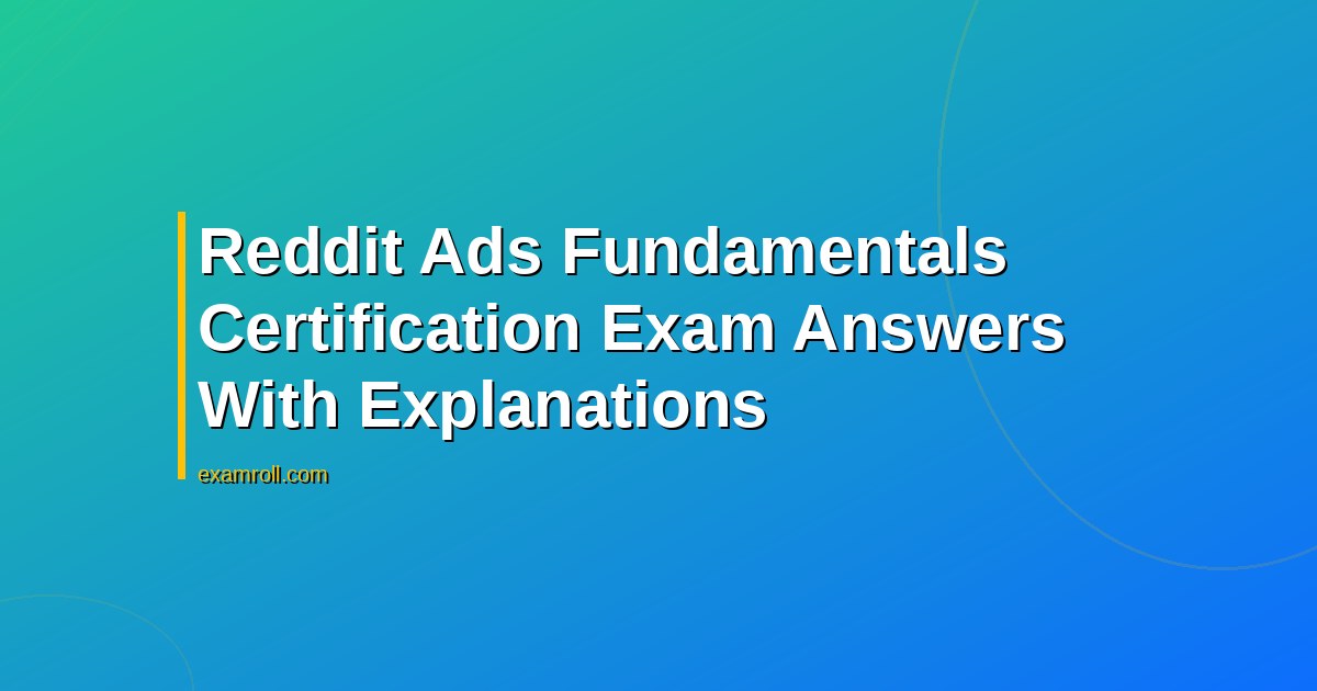Reddit Ads Fundamentals Certification Exam Answers With Explanations