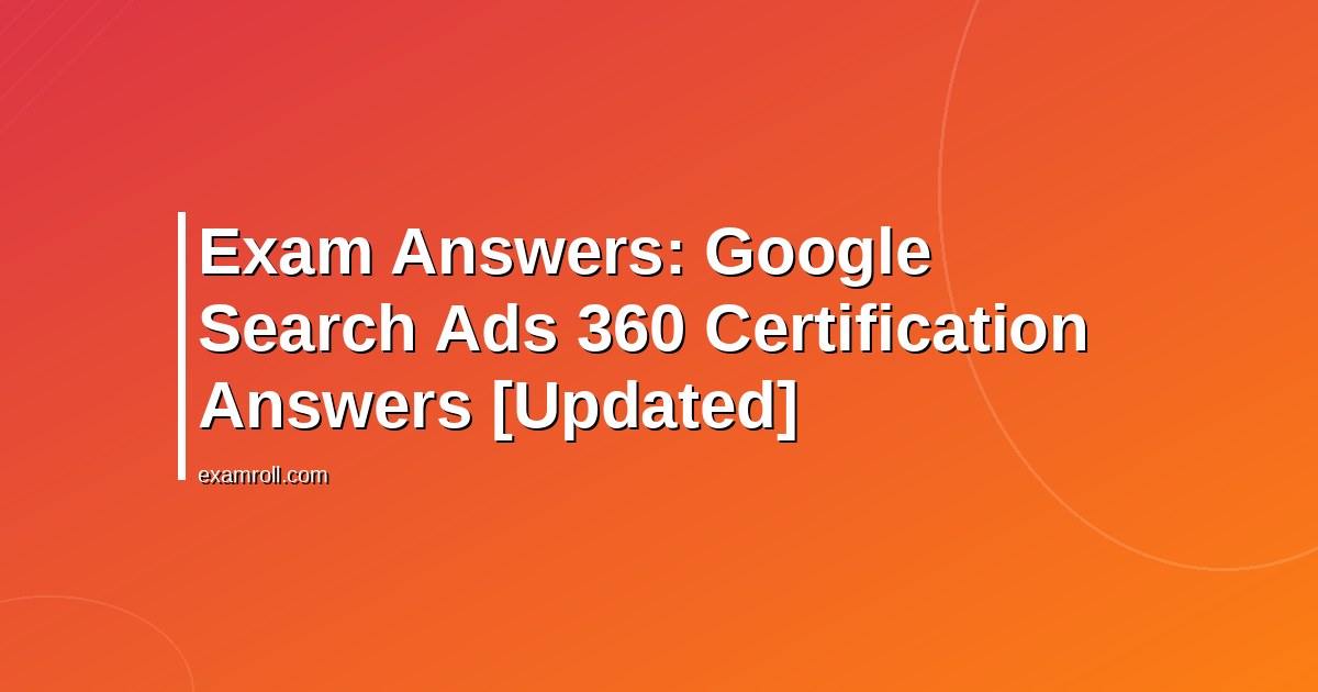 Exam Answers: Google Search Ads 360 Certification Answers [Updated]