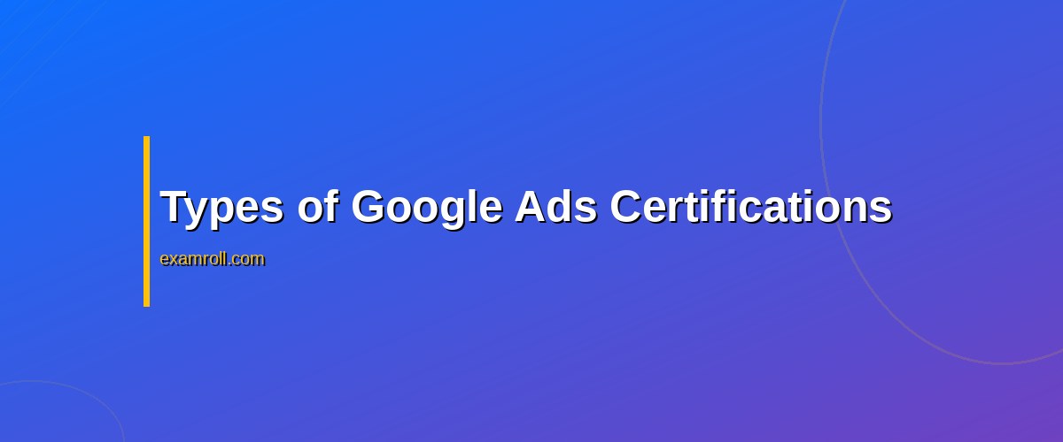 The Ultimate Google Ads Certification Guide: Your Path to Success – Types of Google Ads Certifications