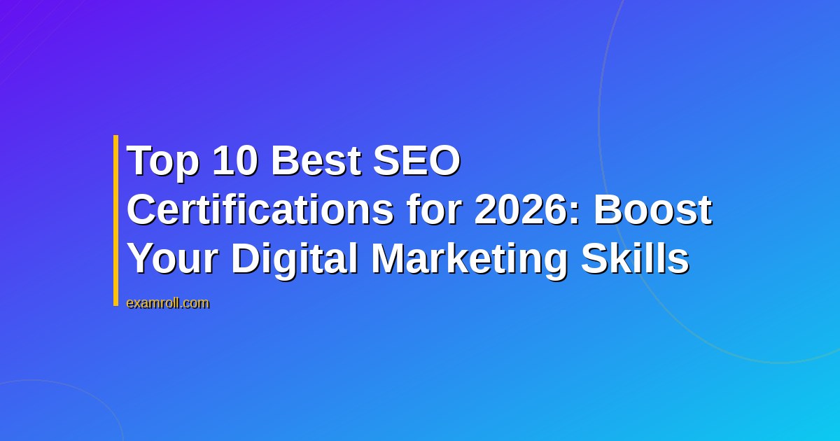 Top 10 Best SEO Certifications for 2026: Boost Your Digital Marketing Skills