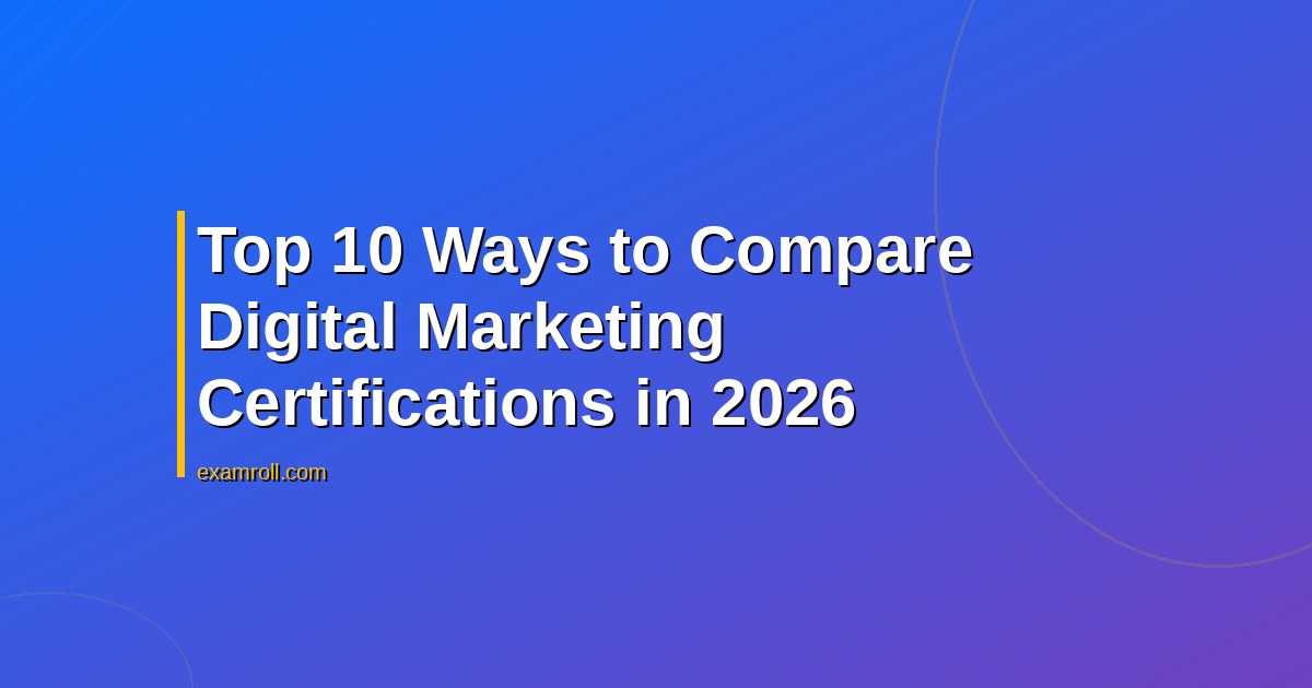 Top 10 Ways to Compare Digital Marketing Certifications in 2026