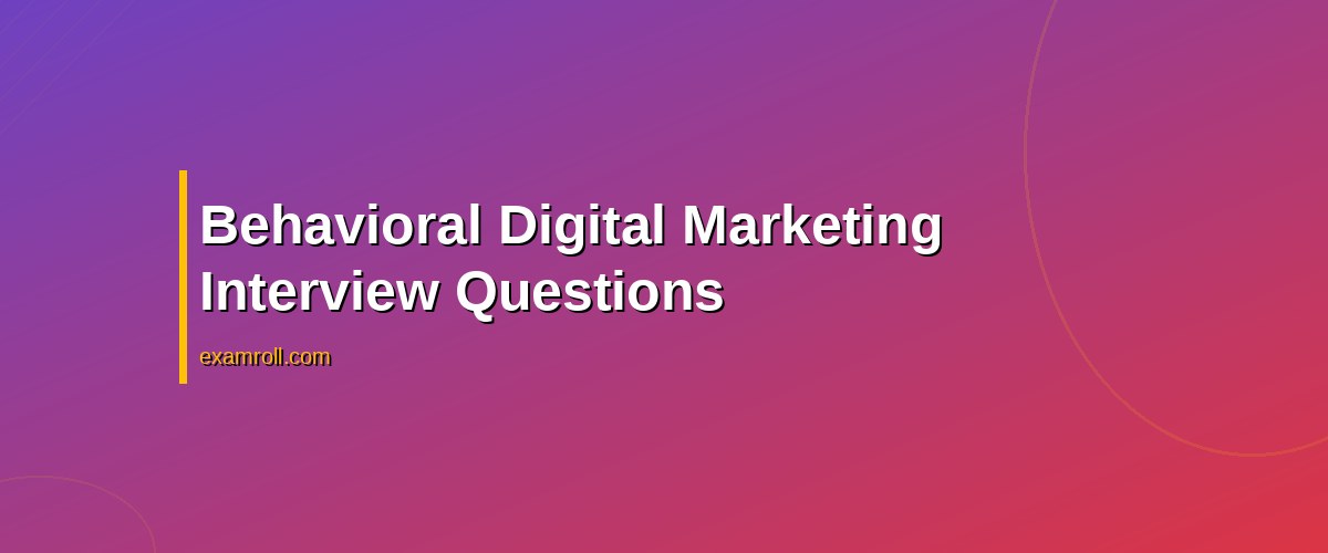 Top 15 Digital Marketing Interview Questions You Must Know – Behavioral Digital Marketing Interview Questions