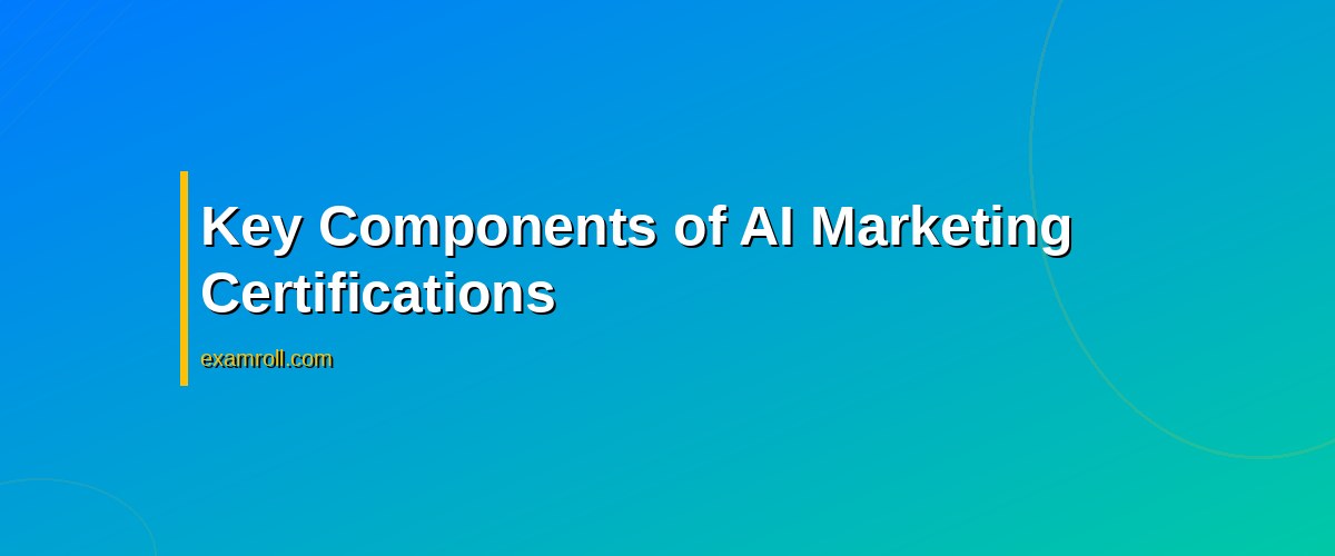 Top AI Marketing Certifications You Need in 2026 – Key Components of AI Marketing Certifications