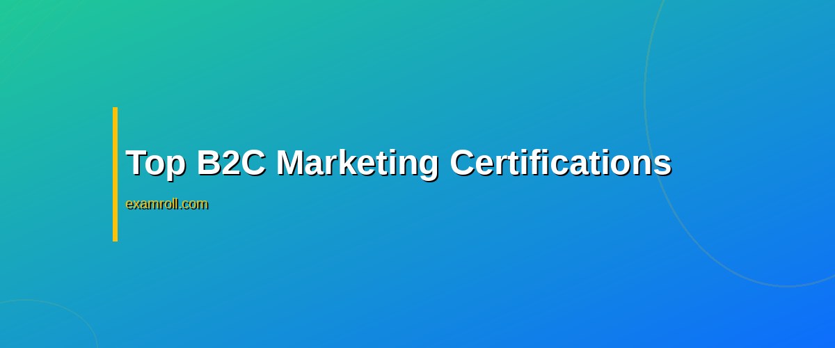 Top B2B vs B2C Marketing Certifications: Enhance Your Skills Today – Top B2C Marketing Certifications