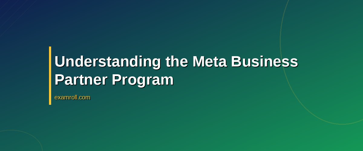 Top Benefits and Insights of the Meta Business Partner Program – Understanding the Meta Business Partner Program