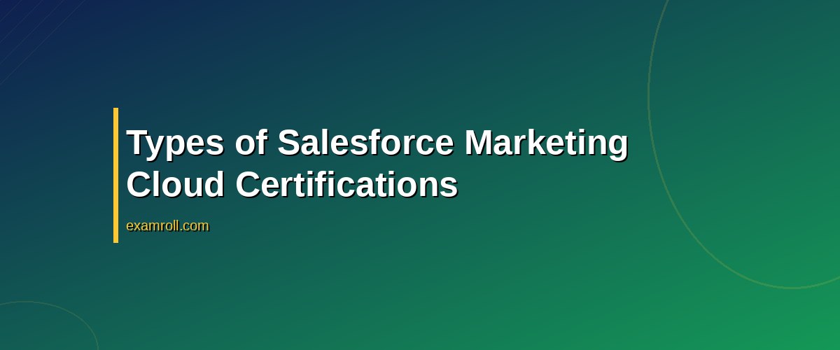 Top Benefits of Salesforce Marketing Cloud Certification for Your Career – Types of Salesforce Marketing Cloud Certifications