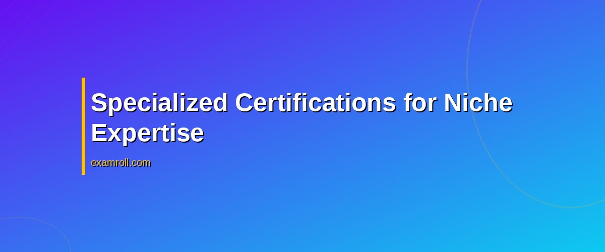 Top Certifications for Senior Marketers to Enhance Career Growth – Specialized Certifications for Niche Expertise