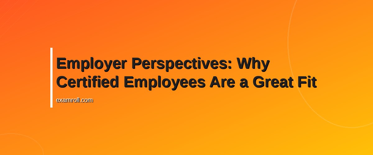 Top Digital Marketing Certification Success Stories: Real-Life Benefits and Career Boosts – Employer Perspectives: Why Certified Employees Are a Great Fit