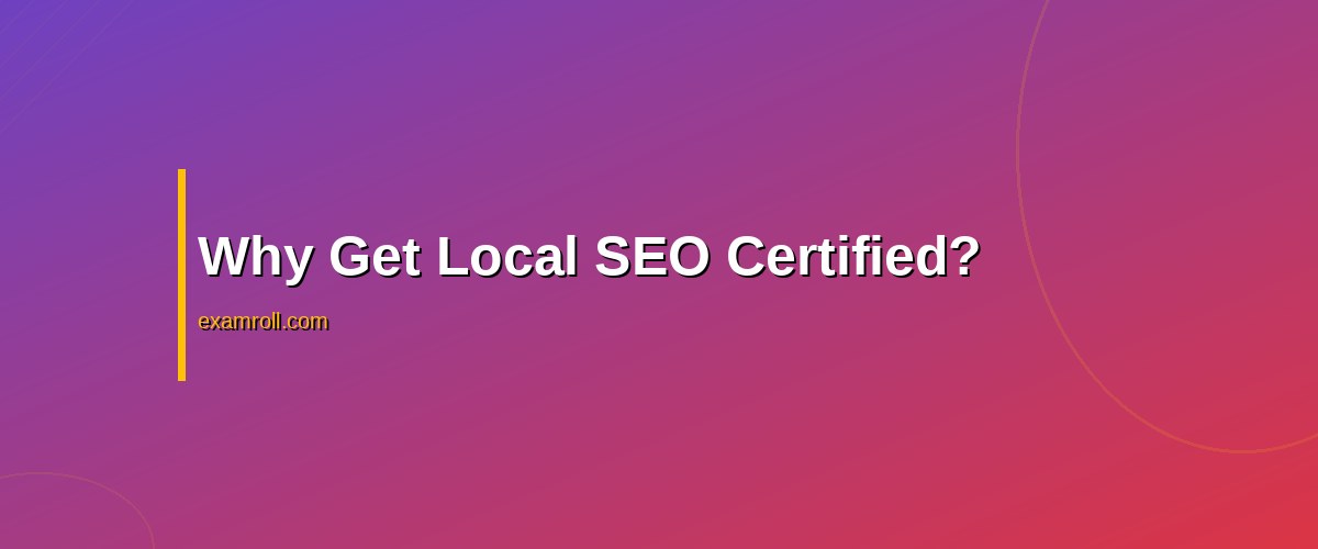 Top Local SEO Certification: Boost Your Local Search Visibility – Why Get Local SEO Certified?