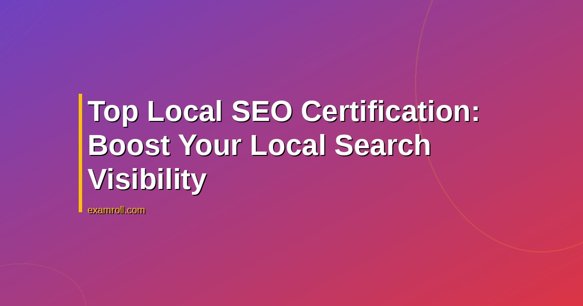 Top Local SEO Certification: Boost Your Local Search Visibility