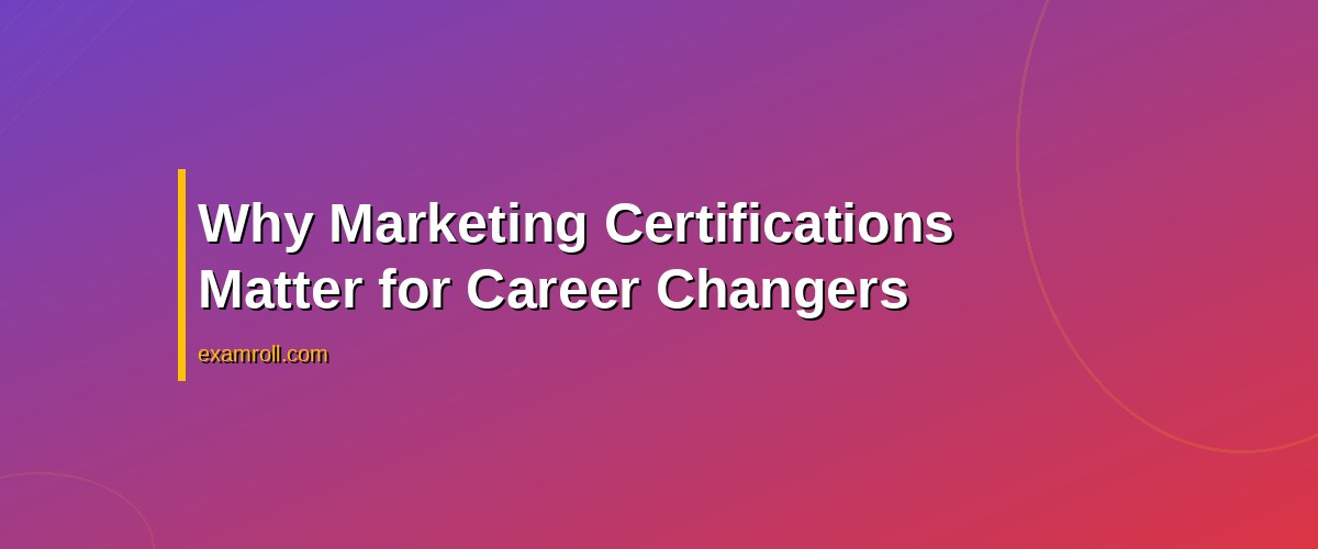 Top Marketing Certifications for Career Changers: Boost Your Skills Today – Why Marketing Certifications Matter for Career Changers