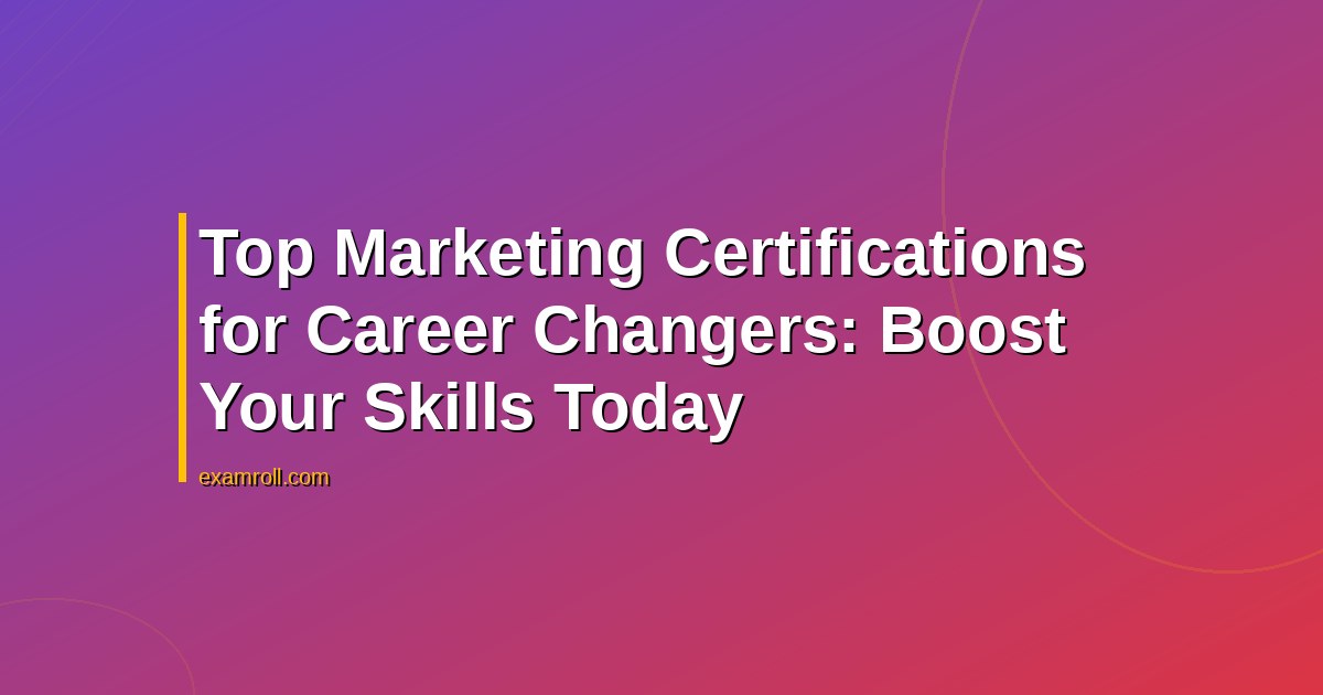Top Marketing Certifications for Career Changers: Boost Your Skills Today