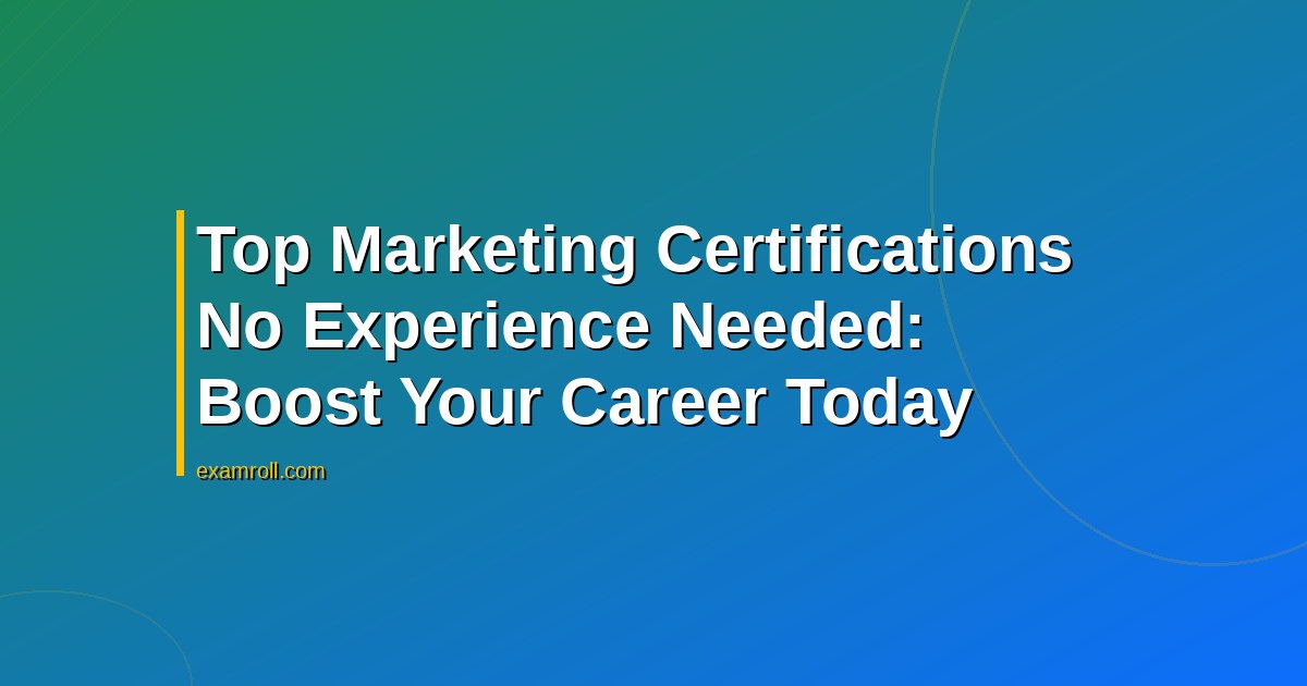 Top Marketing Certifications No Experience Needed: Boost Your Career Today