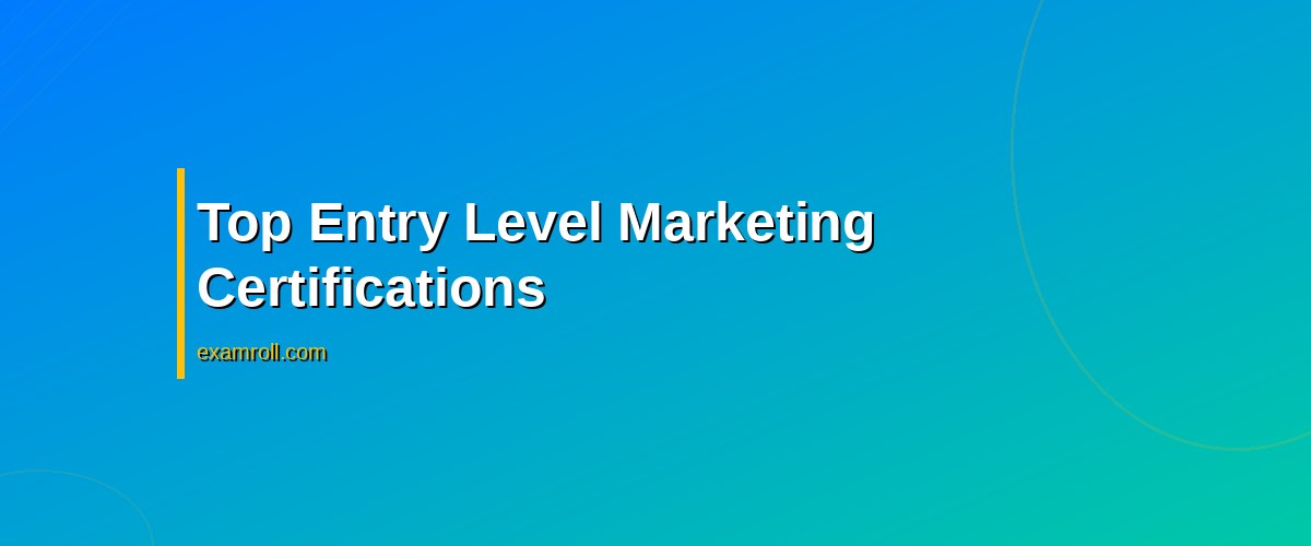 Top Marketing Certifications No Experience Needed: Boost Your Career Today – Top Entry Level Marketing Certifications