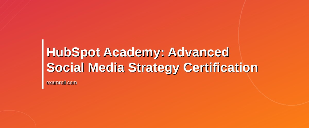 Top Paid Social Media Certifications for 2026: Boost Your Marketing Career – HubSpot Academy: Advanced Social Media Strategy Certification