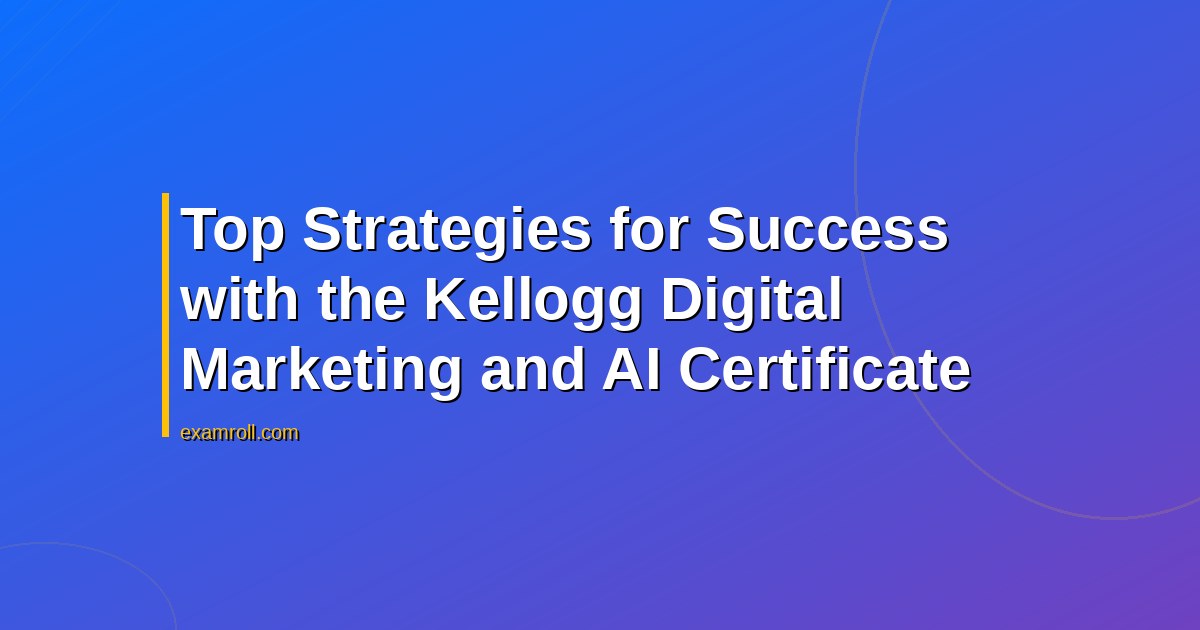 Top Strategies for Success with the Kellogg Digital Marketing and AI Certificate