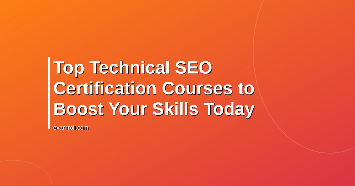 Top Technical SEO Certification Courses to Boost Your Skills Today