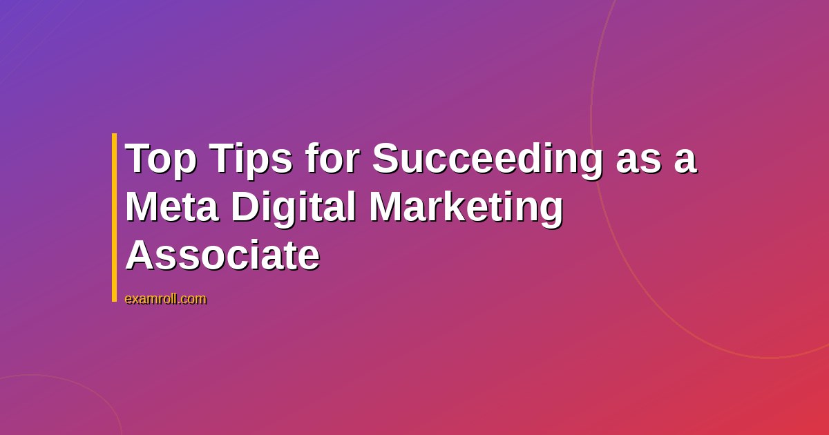 Top Tips for Succeeding as a Meta Digital Marketing Associate