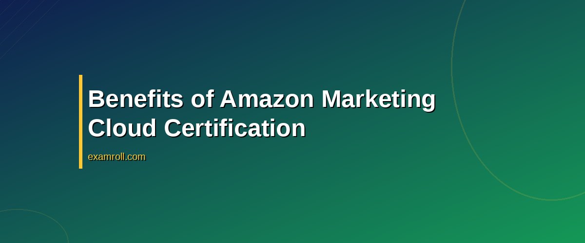 Top Tips to Master the Amazon Marketing Cloud Certification – Benefits of Amazon Marketing Cloud Certification