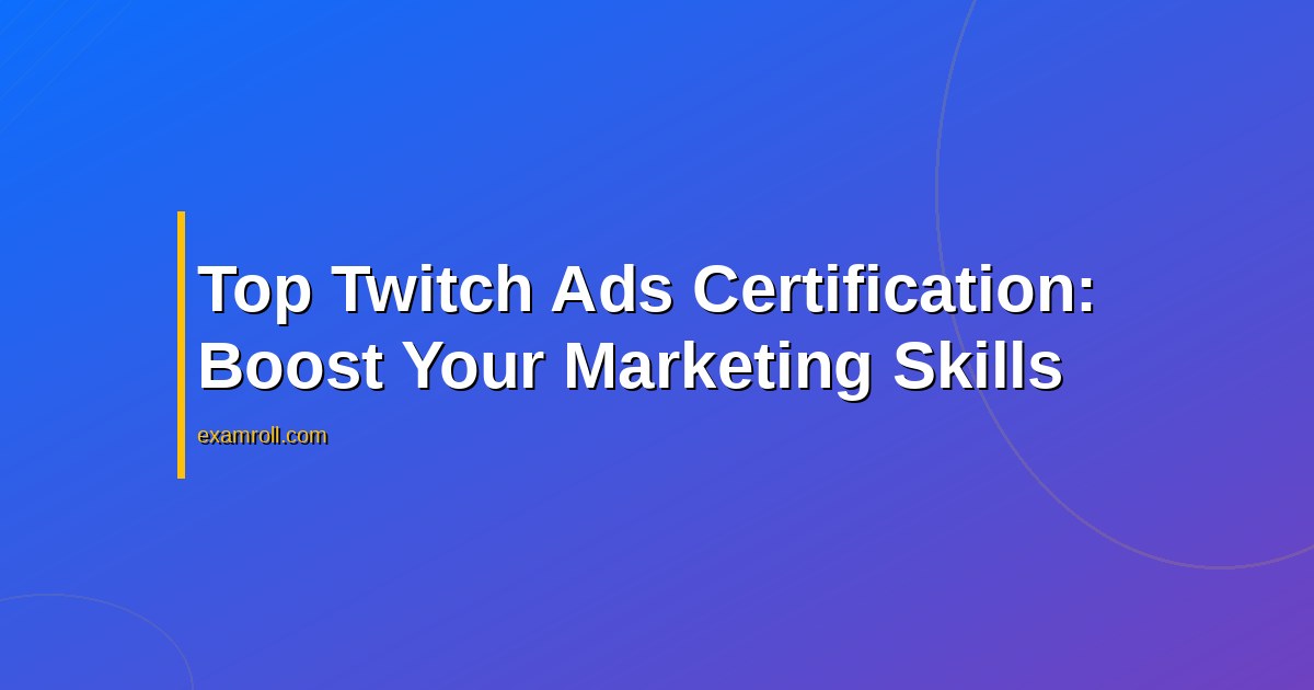 Top Twitch Ads Certification: Boost Your Marketing Skills