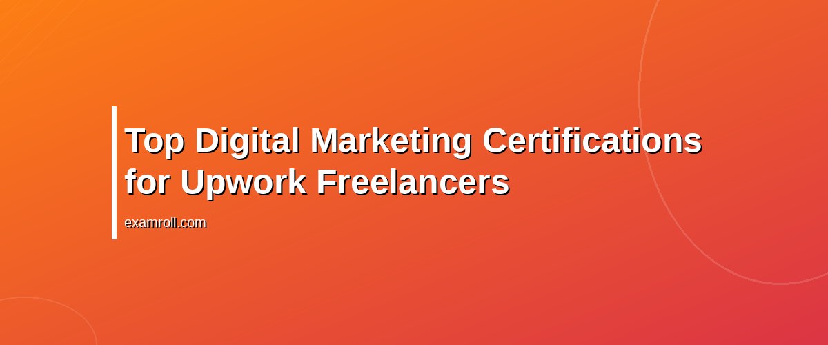 Top Upwork Digital Marketing Certifications to Boost Your Freelance Career – Top Digital Marketing Certifications for Upwork Freelancers