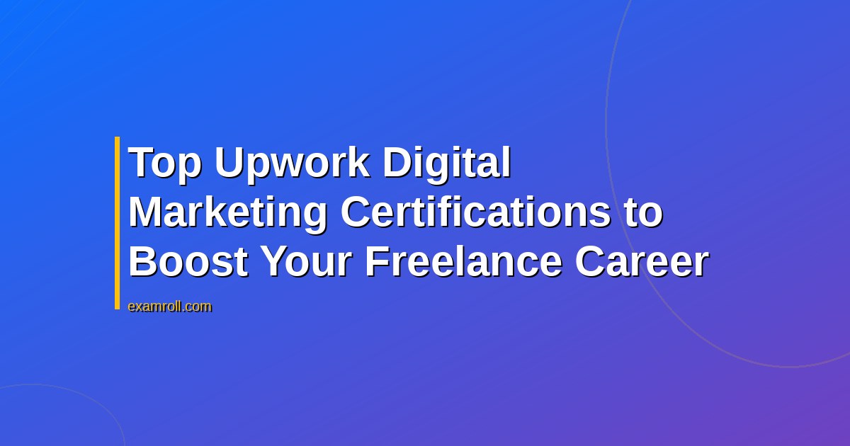 Top Upwork Digital Marketing Certifications to Boost Your Freelance Career