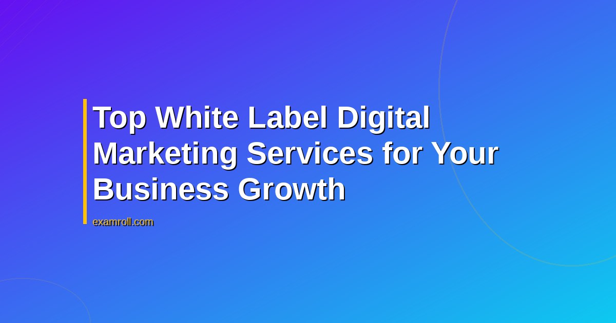 Top White Label Digital Marketing Services for Your Business Growth