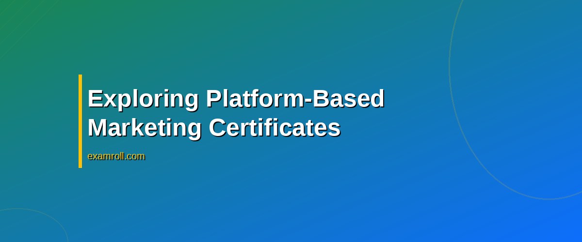 University Marketing Certificate vs Platform: Which Is Best for Your Career? – Exploring Platform-Based Marketing Certificates