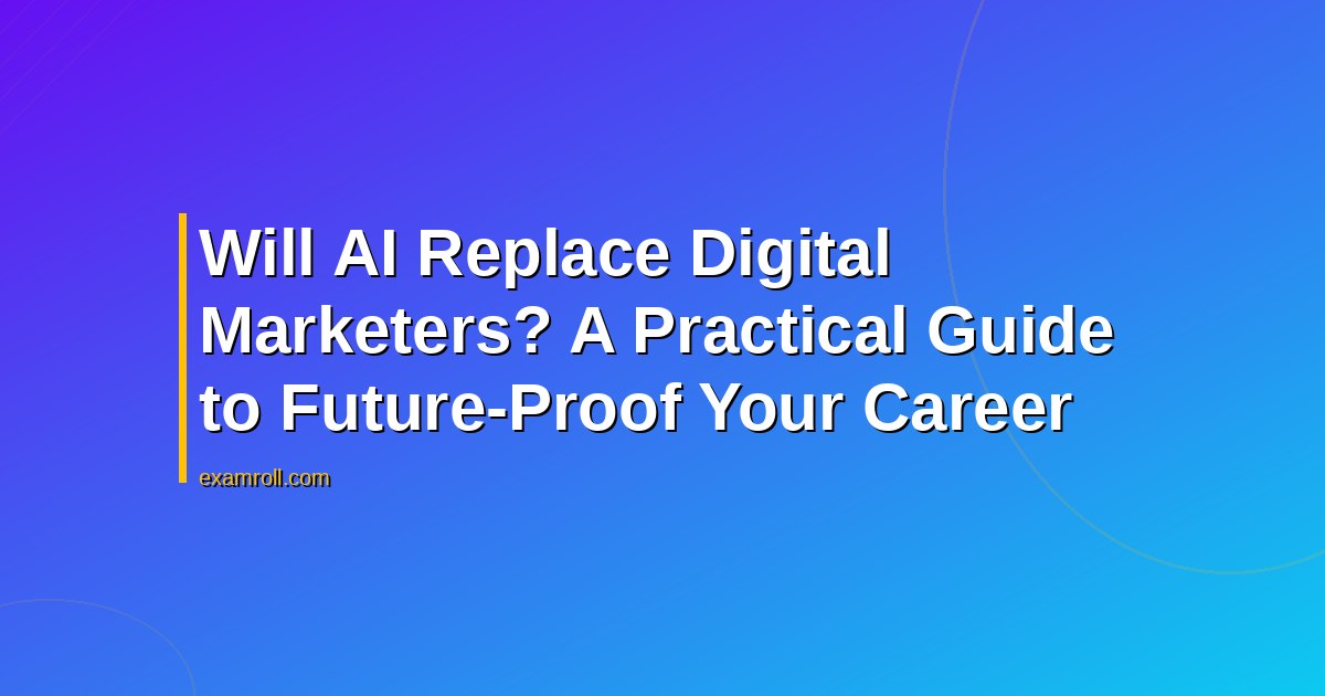 Will AI Replace Digital Marketers? A Practical Guide to Future-Proof Your Career