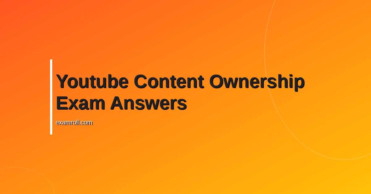 Youtube content ownership Certification Answers