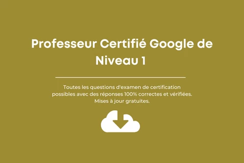 Réponses à l’examen de Certification :Professeur certifié Google de niveau 1