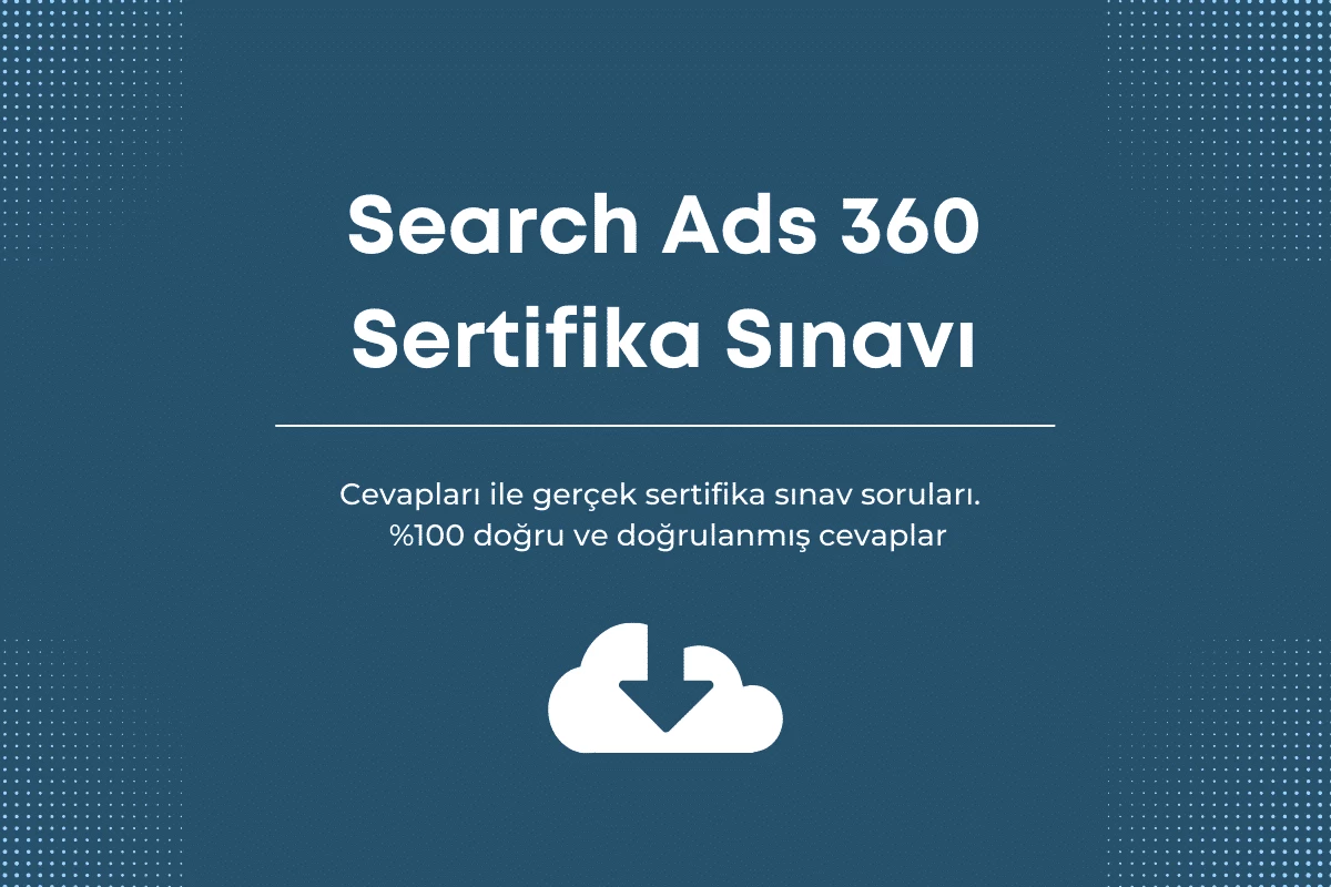 Search Ads 360 sınav cevapları